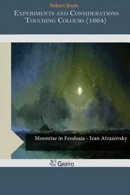 Experiments and Considerations Touching Colours (1664)