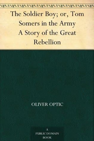 The Soldier Boy; Or, Tom Somers in the Army: A Story of the Great Rebellion