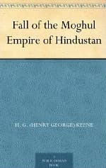 The Fall of the Moghul Empire of Hindustan
