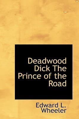 Deadwood Dick, the Prince of the Road; Or, the Black Rider of the Black Hills