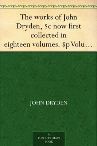 The Works of John Dryden, Now First Collected in Eighteen Volumes. Volume 16