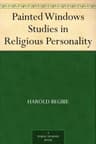Painted Windows: Studies in Religious Personality