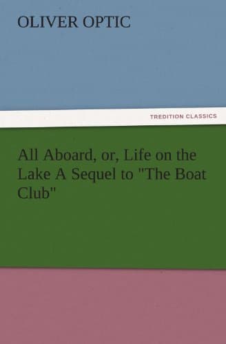 All Aboard; Or, Life on the Lake: A Sequel to "the Boat Club