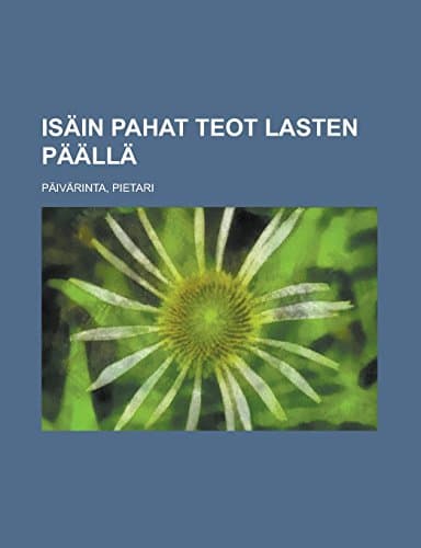 Isäin Pahat Teot Lasten Päällä