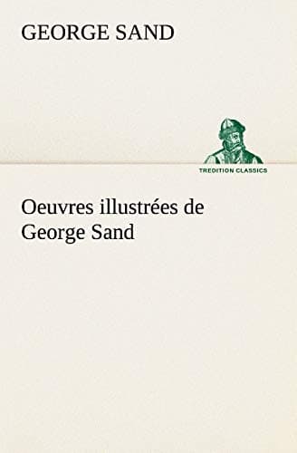 Oeuvres Illustrées De George Sand: Les Visions De La Nuit Dans Les Campagnes - La Vallée Noire - Une Visite Aux Catacombes