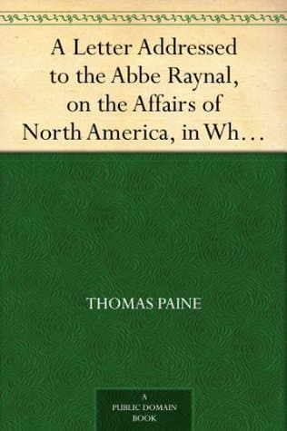 A Letter Addressed to the Abbe Raynal, on the Affairs of North America, in Which the Mistakes in the Abbe's Account of the Revolution of America Are Corrected and Cleared Up