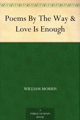 Poems by the Way & Love is Enough