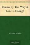 Poems by the Way & Love is Enough