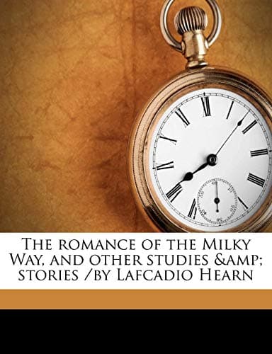 The Romance of the Milky Way, and Other Studies & Stories