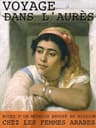 Voyage Dans L'aurès: Notes D'UN Médecin Envoyé En Mission Chez Les Femmes Arabes