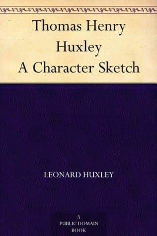 Thomas Henry Huxley: A Character Sketch