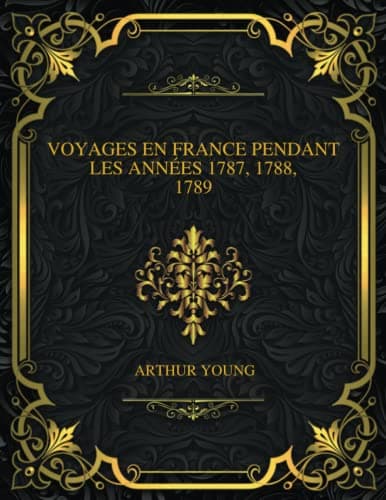 Voyages En France Pendant Les Années 1787, 1788, 1789