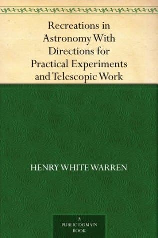 Recreations in Astronomy: With Directions for Practical Experiments and Telescopic Work