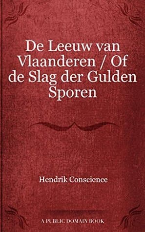 De Leeuw Van Vlaanderen: Of De Slag Der Gulden Sporen