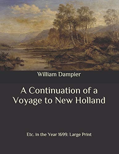 A Continuation of a Voyage to New Holland, Etc. in the Year 1699