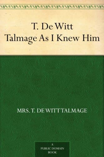 T. De Witt Talmage as I Knew Him