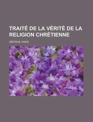 Traité De La Vérité De La Religion Chrétienne