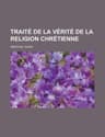 Traité De La Vérité De La Religion Chrétienne