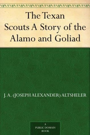 The Texan Scouts: A Story of the Alamo and Goliad