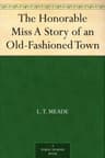 The Honorable Miss: A Story of an Old-Fashioned Town