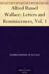 Alfred Russel Wallace: Letters and Reminiscences, Vol. 1