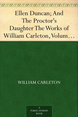 Ellen Duncan; and the Proctor's Daughter: The Works of William Carleton, Volume Two
