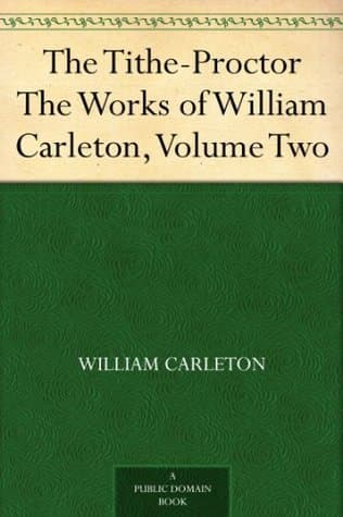 The Tithe-Proctor: The Works of William Carleton, Volume Two