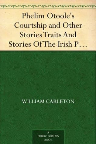 Phelim Otoole's Courtship and Other Stories: Traits and Stories of the Irish Peasantry, the Works Of: William Carleton, Volume Three
