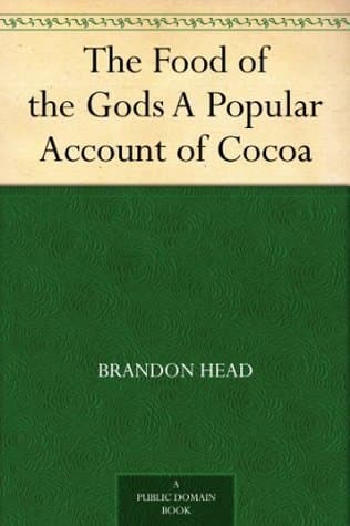 The Food of the Gods: A Popular Account of Cocoa