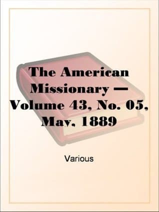 The American Missionary — Volume 43, No. 05, May, 1889