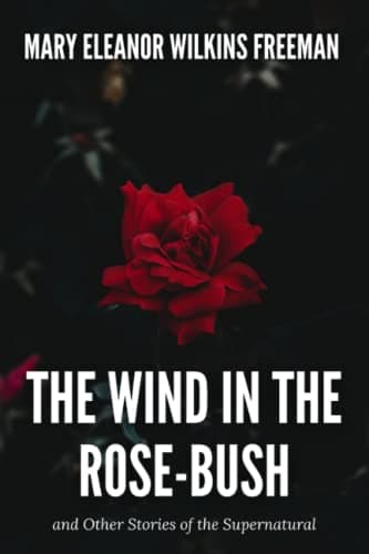 The Wind in the Rose-Bush, and Other Stories of the Supernatural