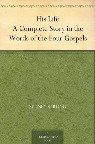 His Life: A Complete Story in the Words of the Four Gospels