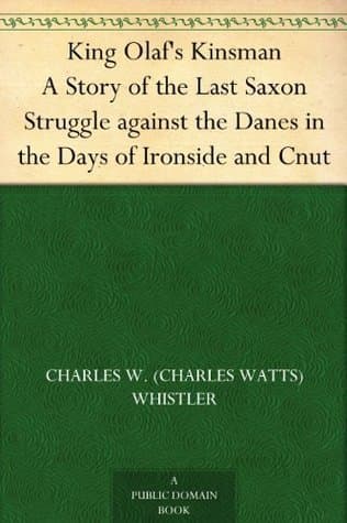 King Olaf's Kinsman: A Story of the Last Saxon Struggle Against the Danes in the Days of Ironside and Cnut