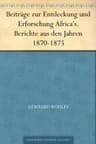 Beiträge Zur Entdeckung Und Erforschung Africa's.: Berichte Aus Den Jahren 1870-1875