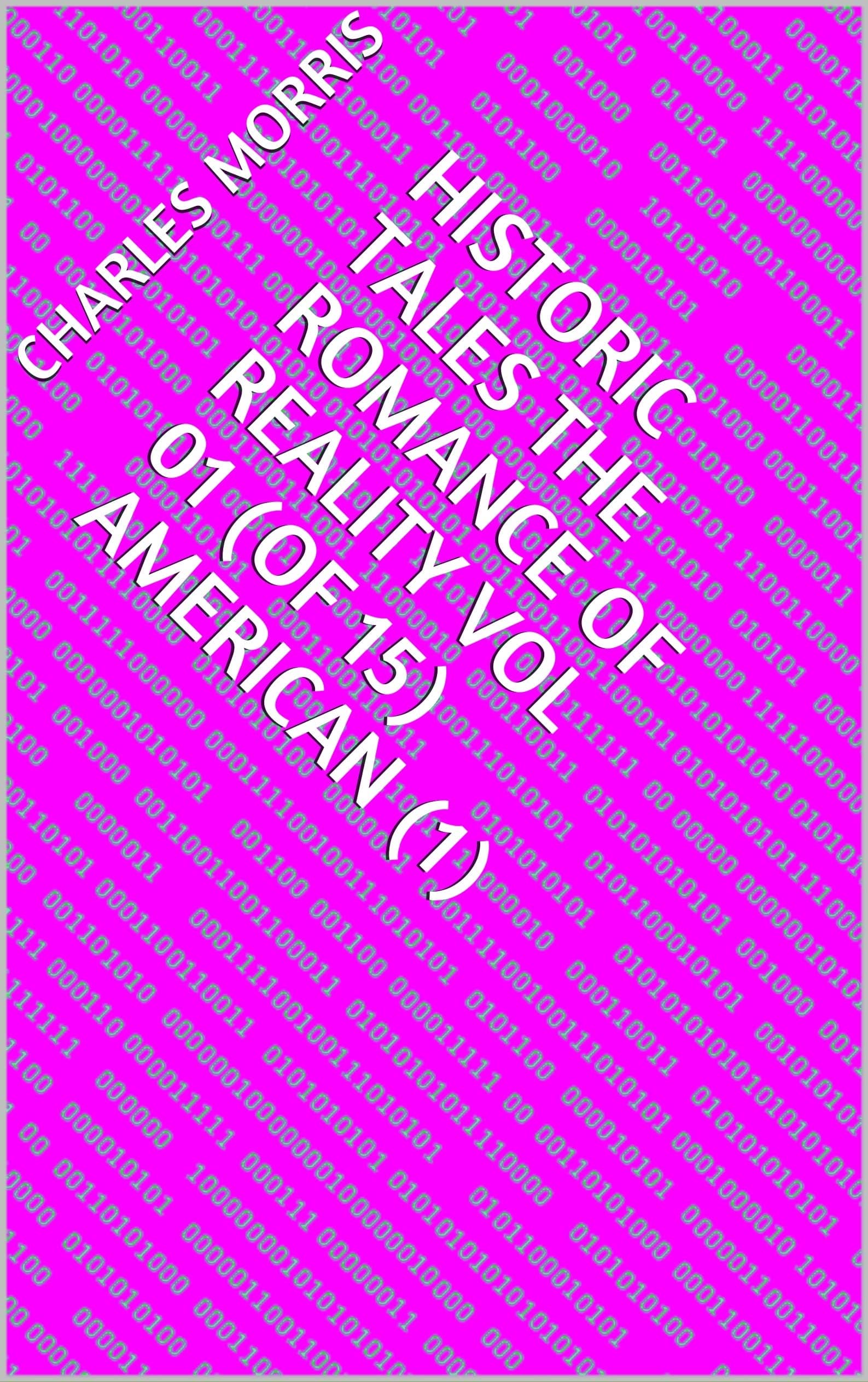 Historic Tales: The Romance of Reality. Vol. 01 (of 15), American (1)