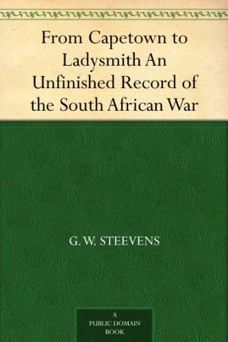 From Capetown to Ladysmith: An Unfinished Record of the South African War