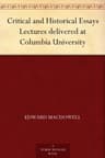 Critical and Historical Essays: Lectures Delivered at Columbia University