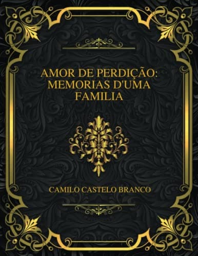 Amor De Perdição: Memorias D'uma Familia
