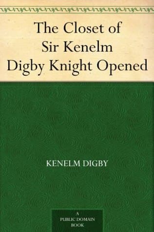 The Closet of Sir Kenelm Digby Knight Opened