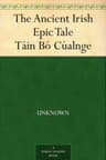 The Ancient Irish Epic Tale Táin Bó Cúalnge