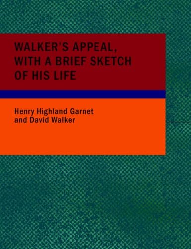 Walker's Appeal, with a Brief Sketch of His Life: And Also Garnet's Address to the Slaves of the United States of America
