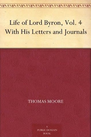 Life of Lord Byron, Vol. 4: With His Letters and Journals
