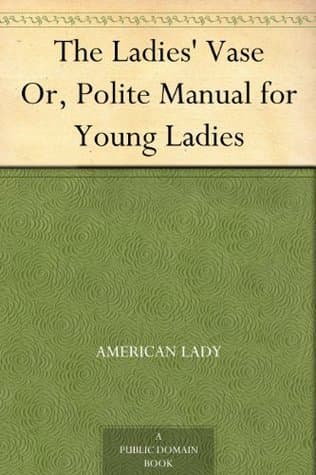 The Ladies' Vase; Or, Polite Manual for Young Ladies