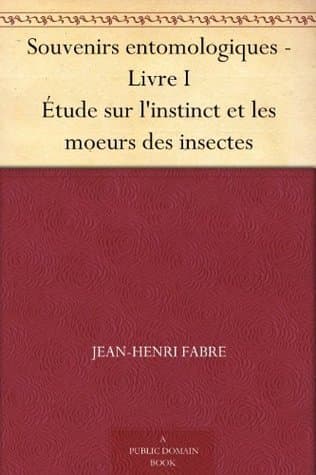 Souvenirs Entomologiques - Livre I: Étude Sur L'instinct Et Les Moeurs Des Insectes