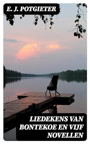 Liedekens Van Bontekoe En Vijf Novellen: Blaauw Bes, Blauw Bes!—'t is Maar Een Pennelikker!—marie—de Ezelinnen—hanna