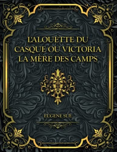 L'alouette Du Casque; Ou, Victoria, La Mère Des Camps