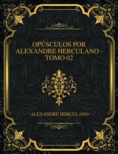 Opúsculos Por Alexandre Herculano - Tomo 02