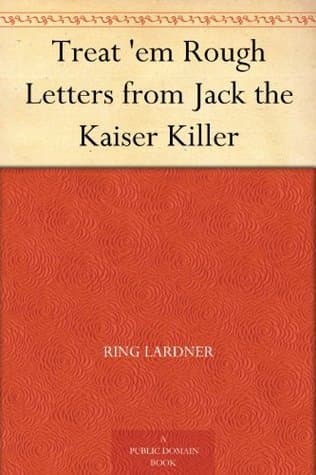 Treat 'em Rough: Letters from Jack the Kaiser Killer