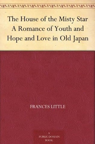 The House of the Misty Star: A Romance of Youth and Hope and Love in Old Japan