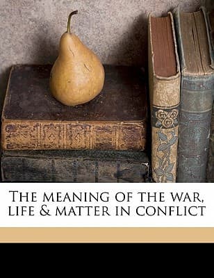 The Meaning of the War: Life & Matter in Conflict